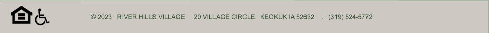 © 2023   RIVER HILLS VILLAGE     20 VILLAGE CIRCLE.  KEOKUK IA 52632    .   (319) 524-5772